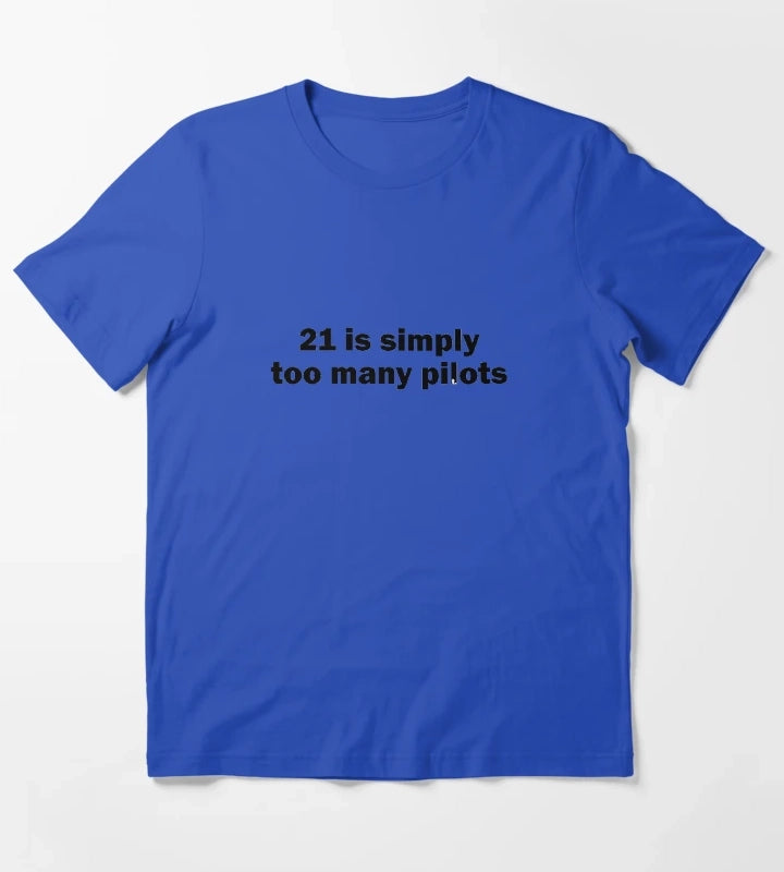 21 is simply too many pilots T-Shirt Blue