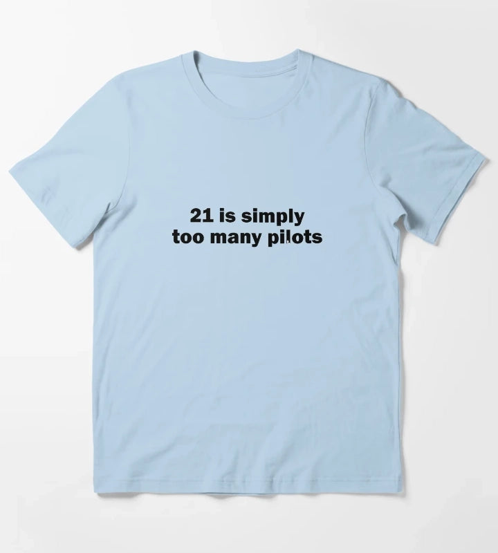 21 is simply too many pilots T-Shirt Sky Blue