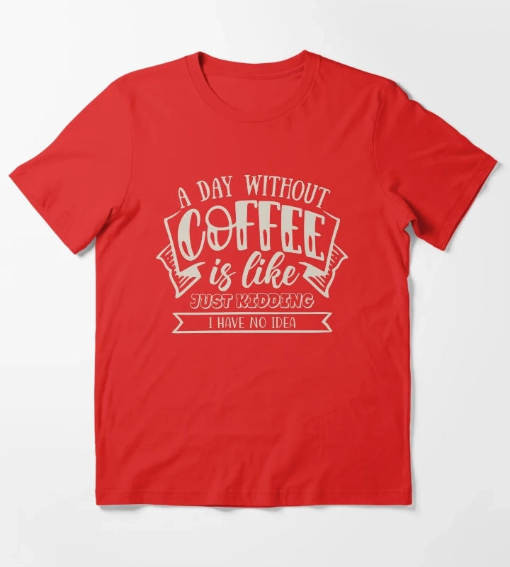 A Day Without Coffee T-Shirt Red