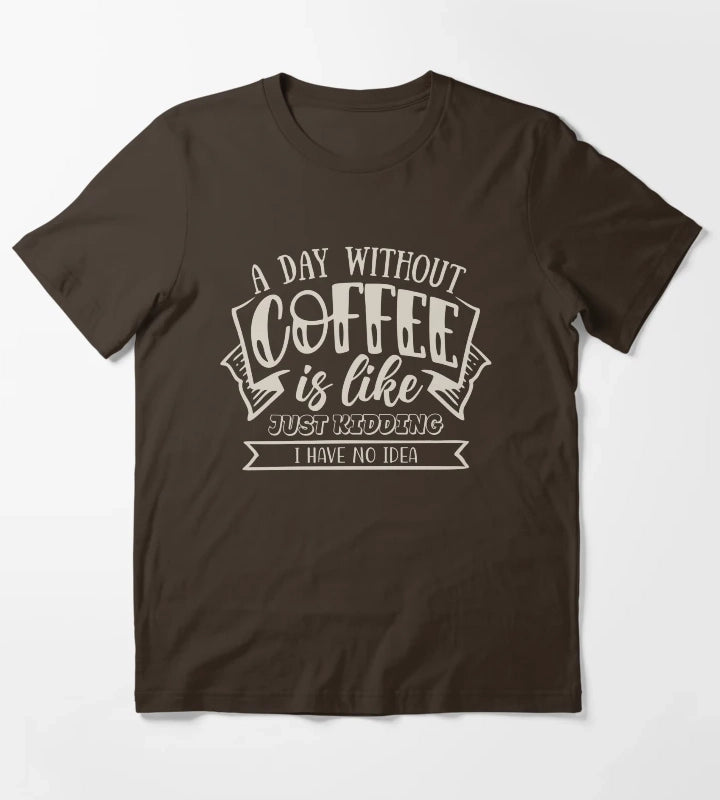 A Day Without Coffee T-Shirt Brown