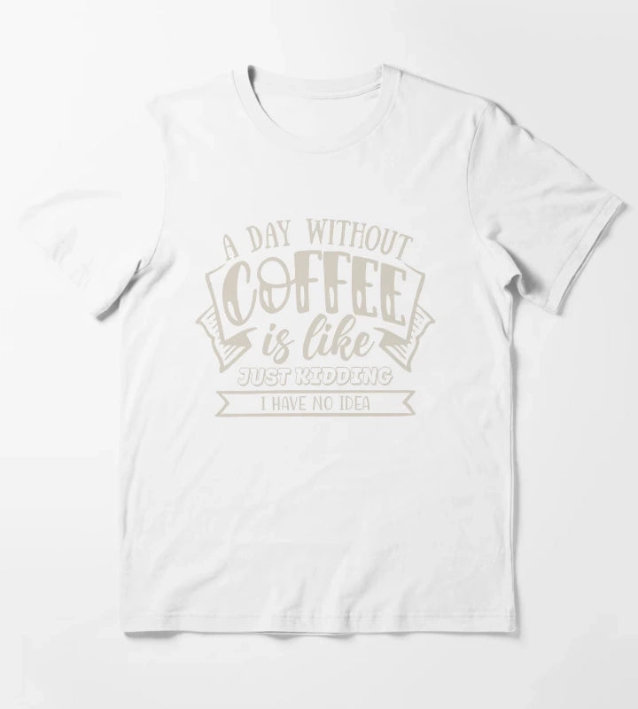 A Day Without Coffee T-Shirt White