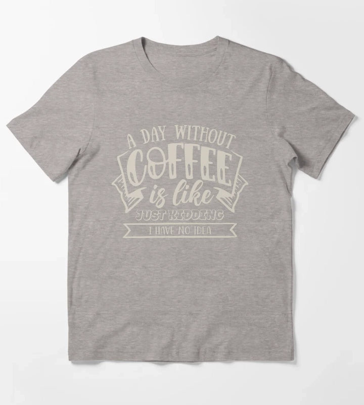 A Day Without Coffee T-Shirt Heather Grey