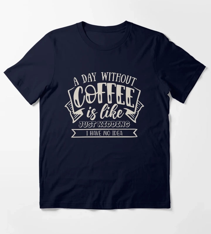 A Day Without Coffee T-Shirt Navy