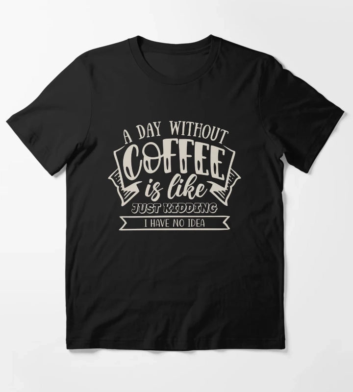 A Day Without Coffee T-Shirt