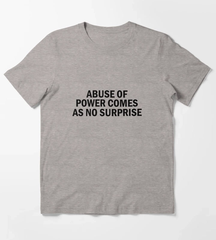 Abuse of power comes as no surprise T-Shirt Heather Grey