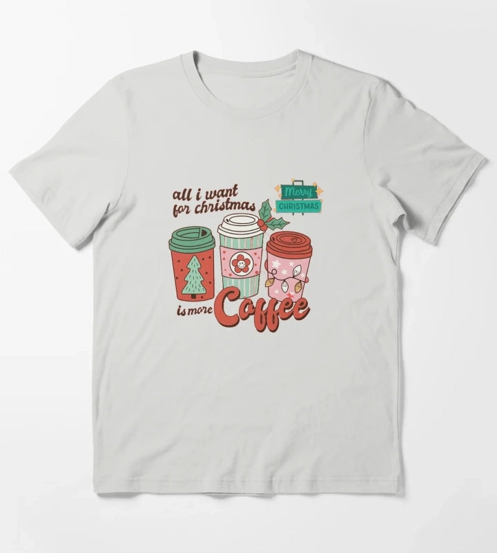 All I Want For Christmas Is More Coffee T-Shirt Light Grey