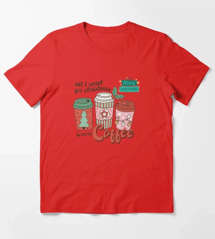 All I Want For Christmas Is More Coffee T-Shirt Red