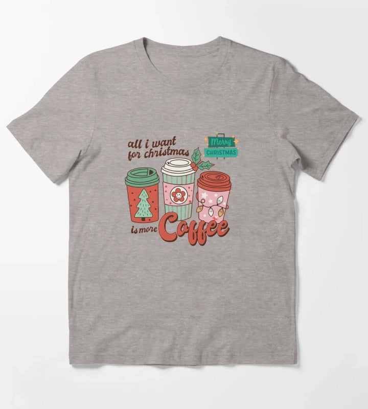 All I Want For Christmas Is More Coffee T-Shirt Heather Grey