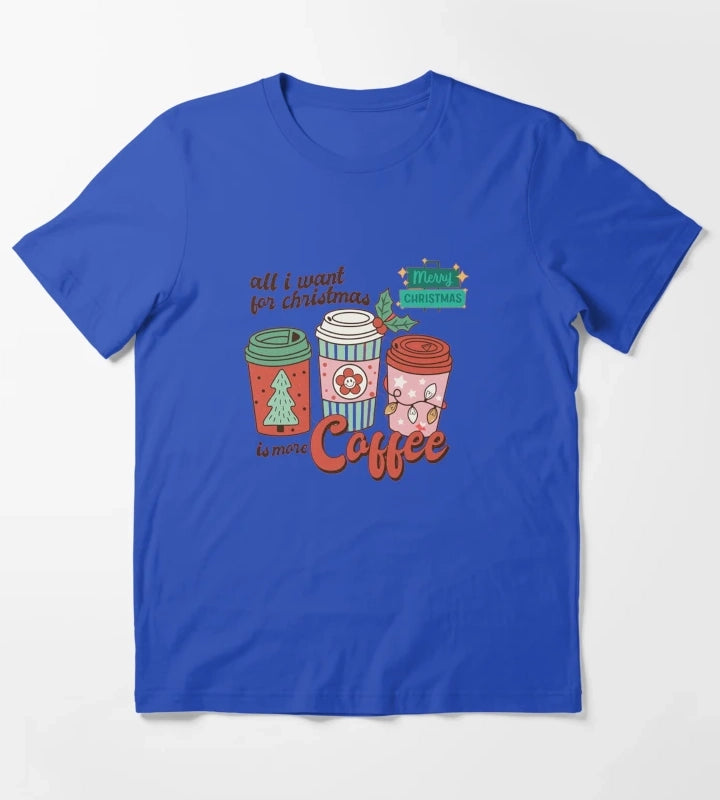 All I Want For Christmas Is More Coffee T-Shirt Blue
