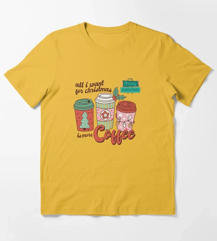 All I Want For Christmas Is More Coffee T-Shirt Yellow
