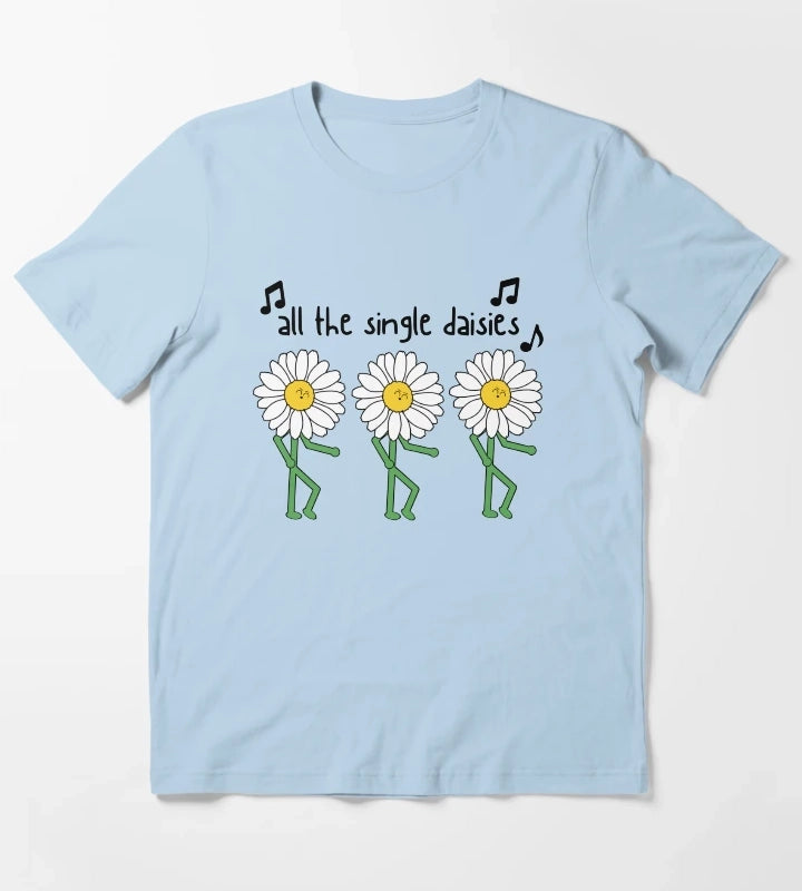 All the single daisies Flower pun T-Shirt Sky Blue