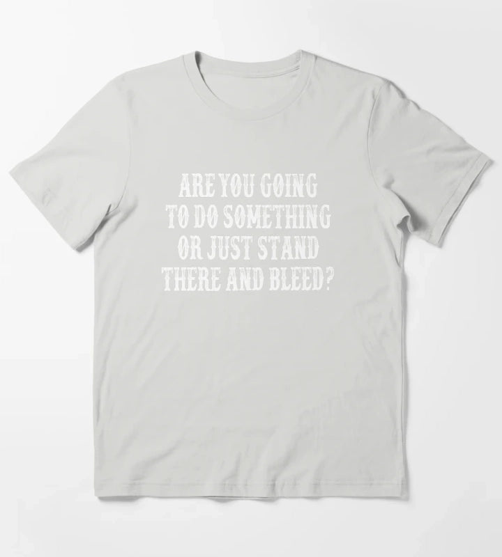 Are You Going To Do Something Or Just Stand There And Bleed Tombstone Movie Quote T-Shirt Light Grey