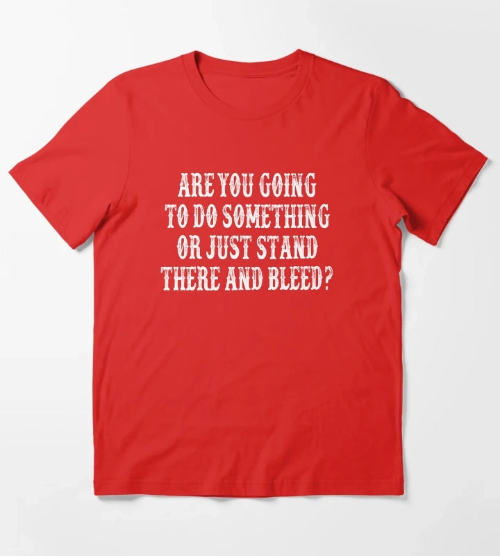 Are You Going To Do Something Or Just Stand There And Bleed Tombstone Movie Quote T-Shirt Red