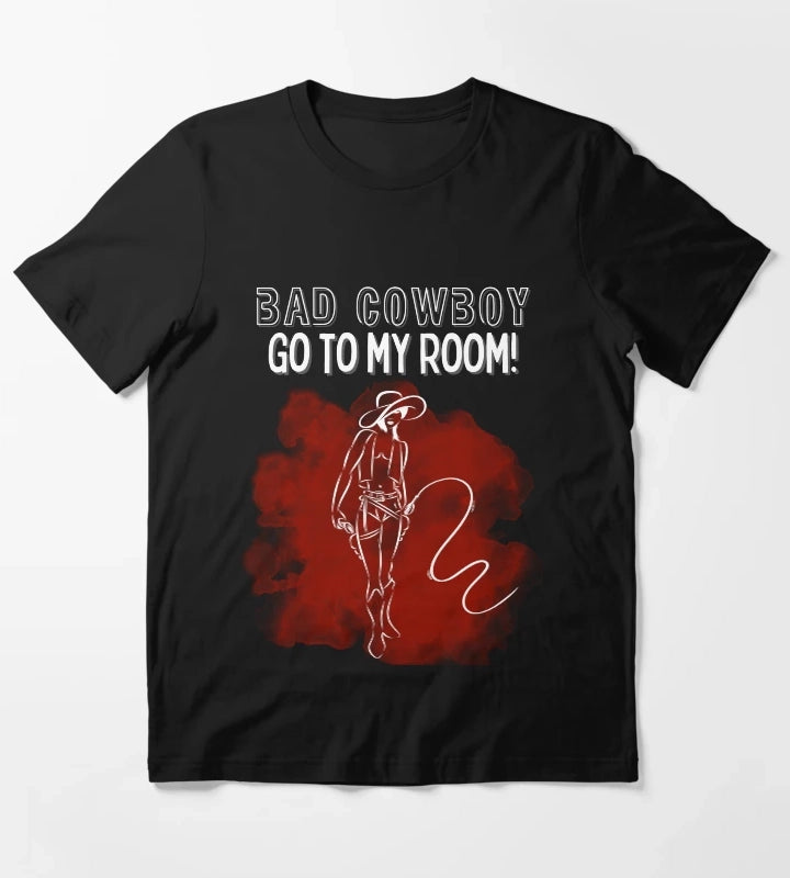Bad Cowboy Go To My Room T-Shirt