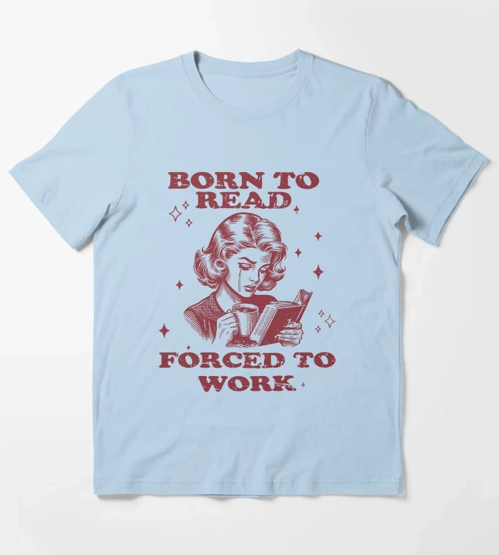 Born to Read Forced to Work Woman Coffee Book T-Shirt Sky Blue