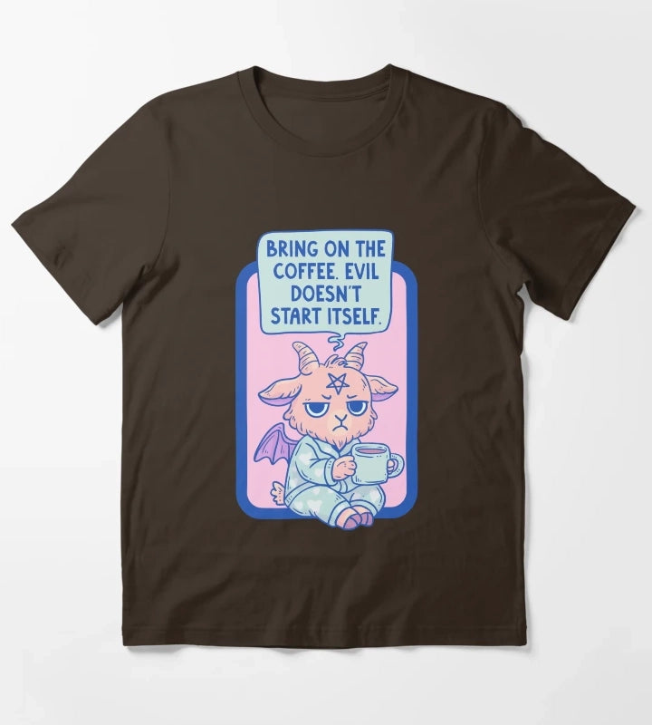 Bring On The Coffee Evil Doesnt Start Itself T-Shirt Brown