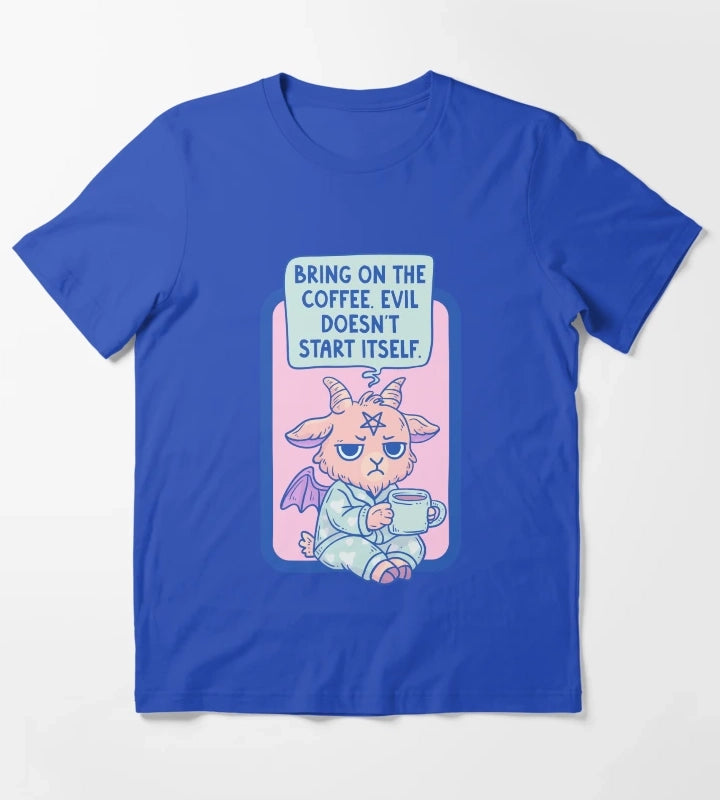 Bring On The Coffee Evil Doesnt Start Itself T-Shirt Blue