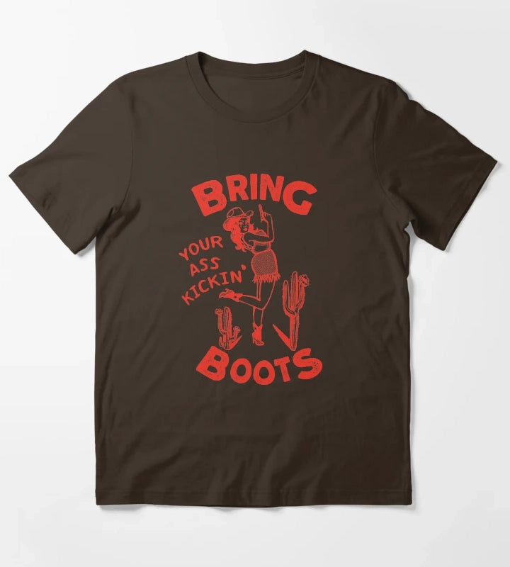 Bring Your Ass Kickin Boots T-Shirt Brown