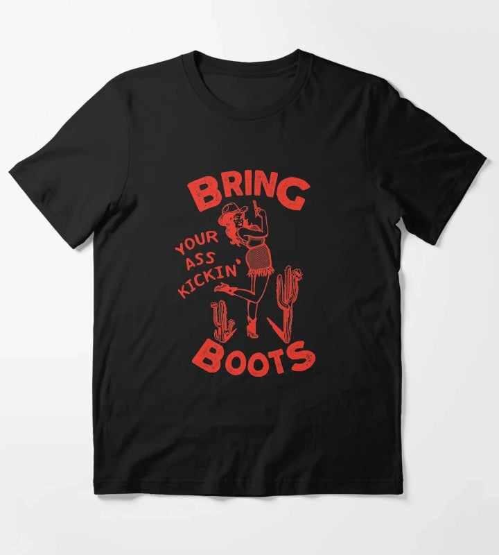 Bring Your Ass Kickin Boots T-Shirt