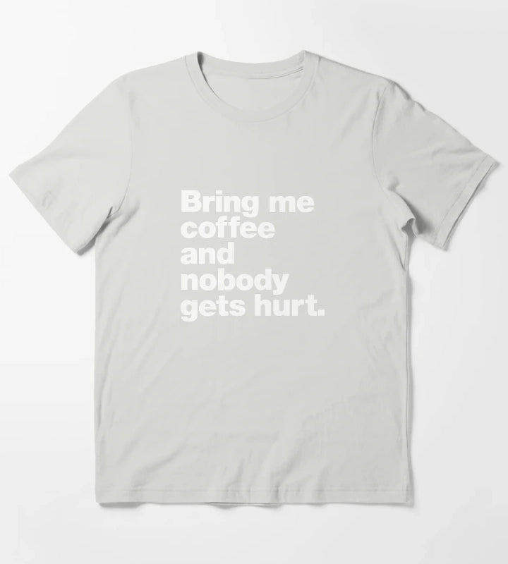Bring me coffee and nobody gets hurt T-Shirt Light Grey
