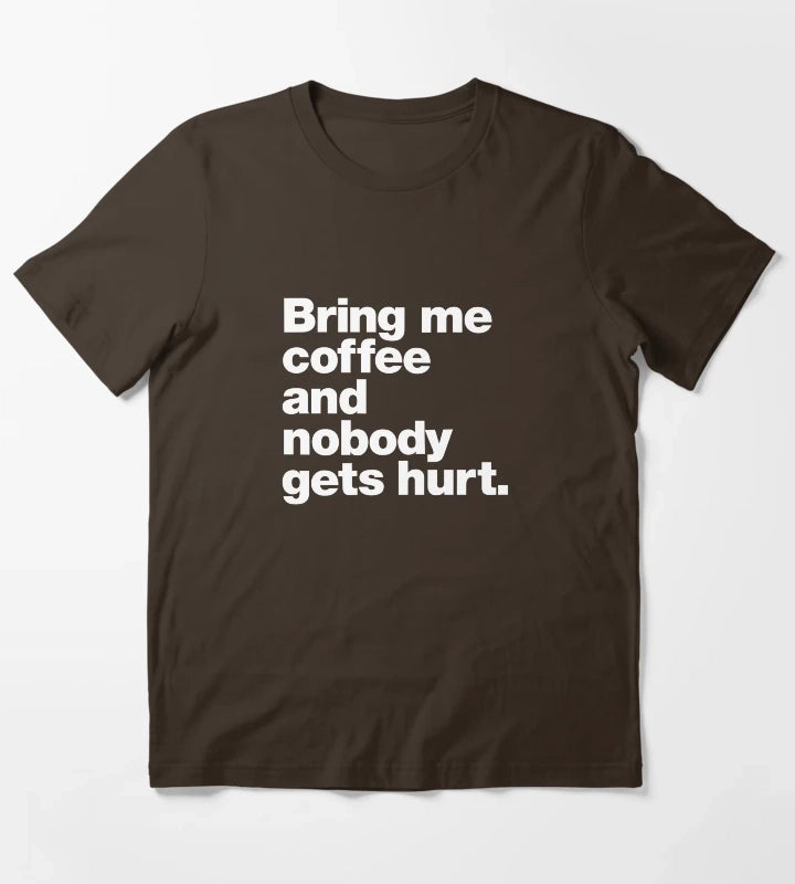 Bring me coffee and nobody gets hurt T-Shirt Brown