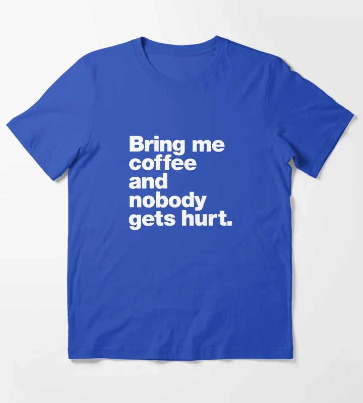 Bring me coffee and nobody gets hurt T-Shirt Blue