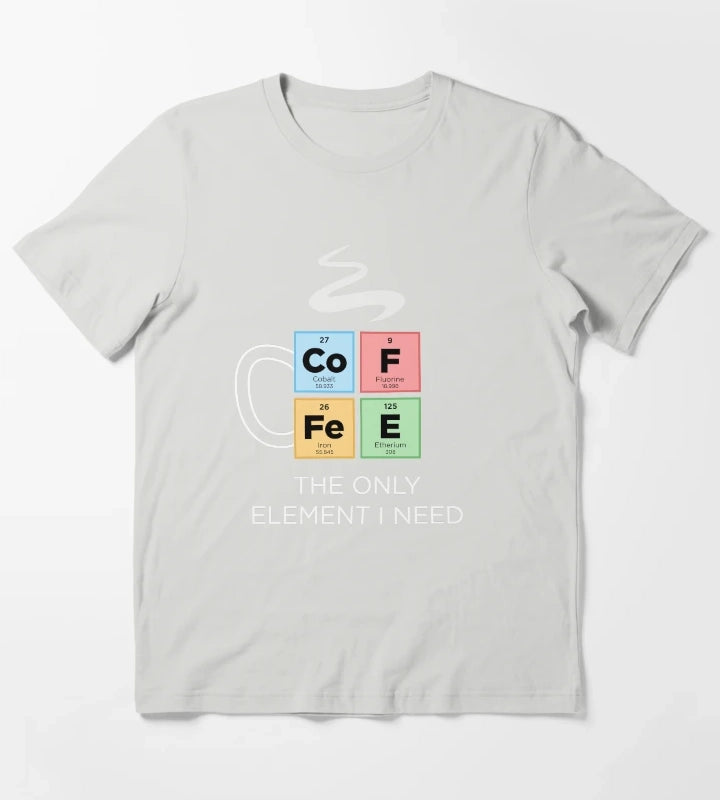 COFFEE The Only Element I Need Periodic Table of Elements Color T-Shirt Light Grey