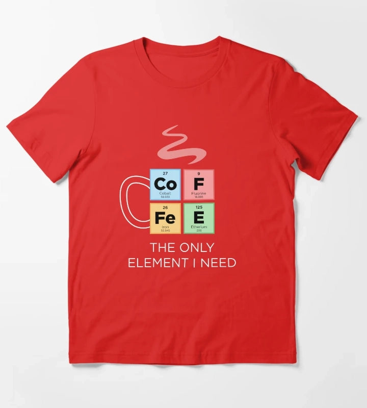 COFFEE The Only Element I Need Periodic Table of Elements Color T-Shirt Red