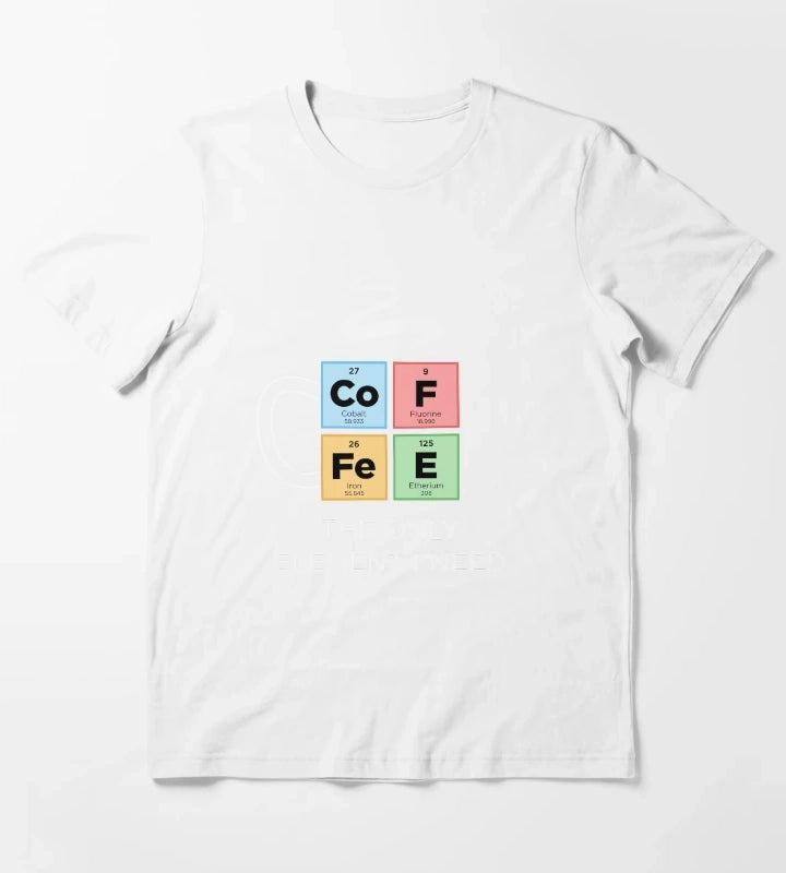 COFFEE The Only Element I Need Periodic Table of Elements Color T-Shirt White