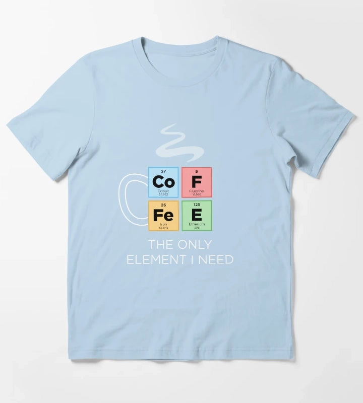 COFFEE The Only Element I Need Periodic Table of Elements Color T-Shirt Sky Blue