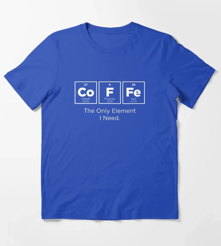 COFFEE The Only Element I Need T-Shirt Blue