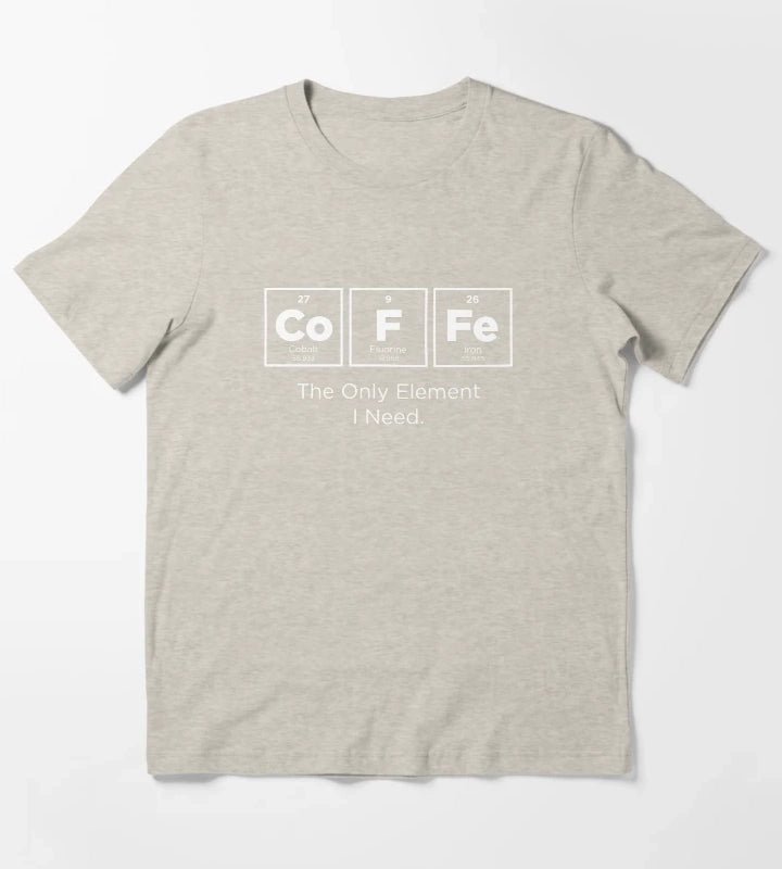 COFFEE The Only Element I Need T-Shirt Cream