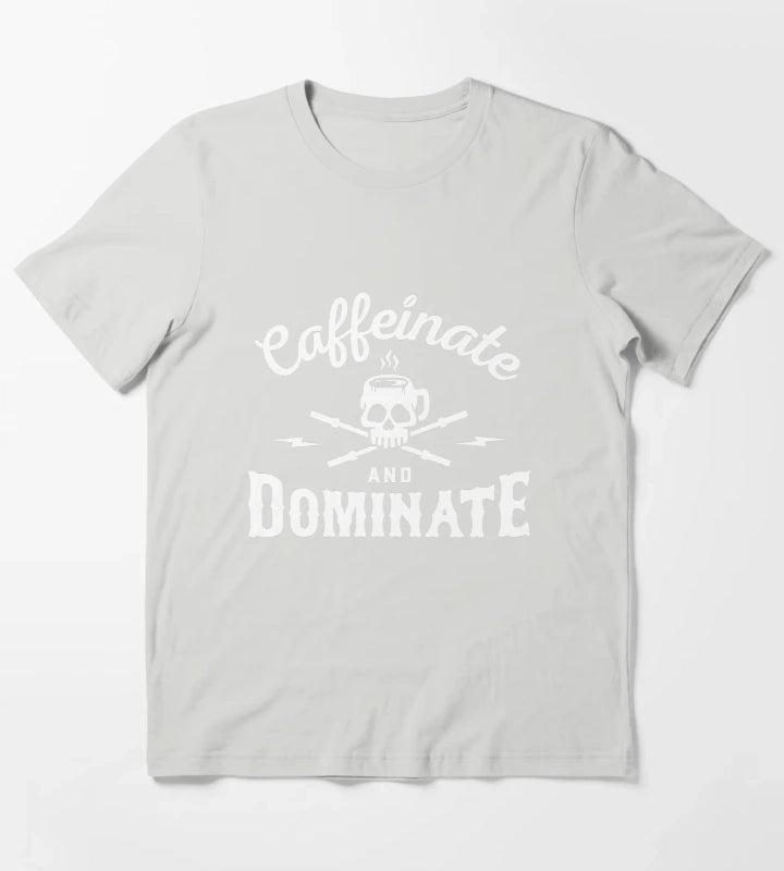 Caffeinate And Dominate T-Shirt Light Grey