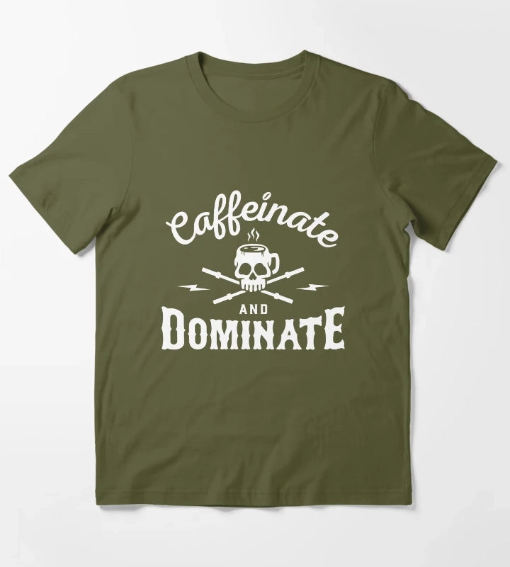 Caffeinate And Dominate T-Shirt Olive Green