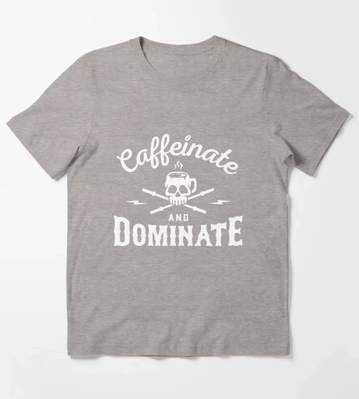 Caffeinate And Dominate T-Shirt Heather Grey