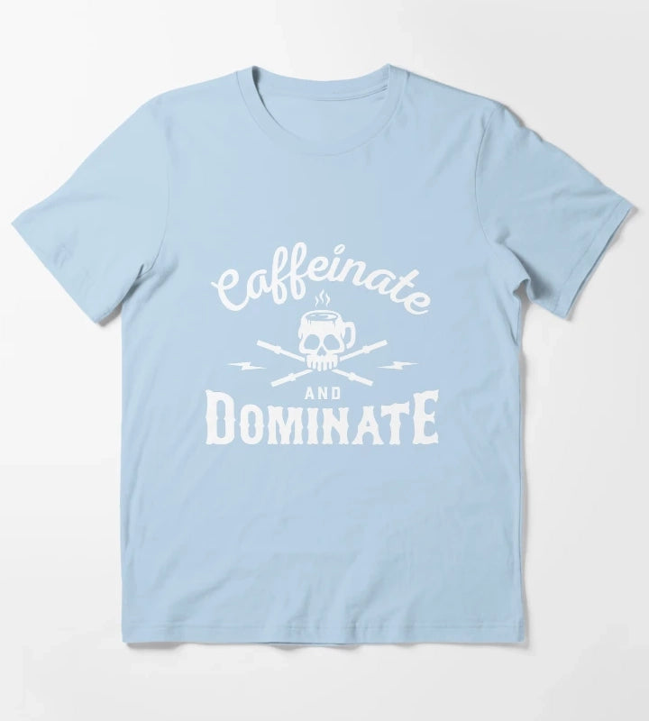 Caffeinate And Dominate T-Shirt Sky Blue