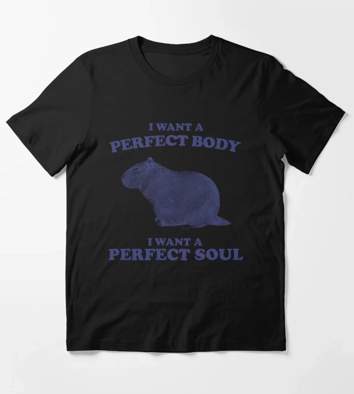 Capybara i want a perfect body i want a perfect soul T-Shirt
