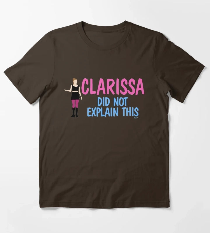Clarissa Did Not Explain This T-Shirt Brown