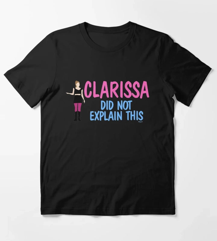 Clarissa Did Not Explain This T-Shirt