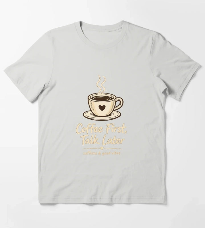 Coffee First Talk Later T-Shirt Light Grey
