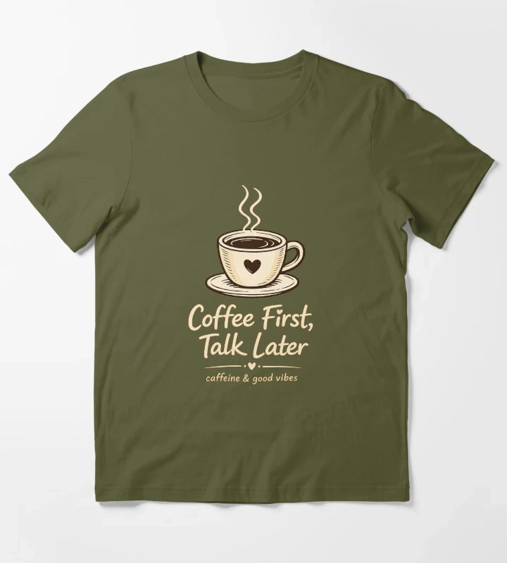 Coffee First Talk Later T-Shirt Olive Green