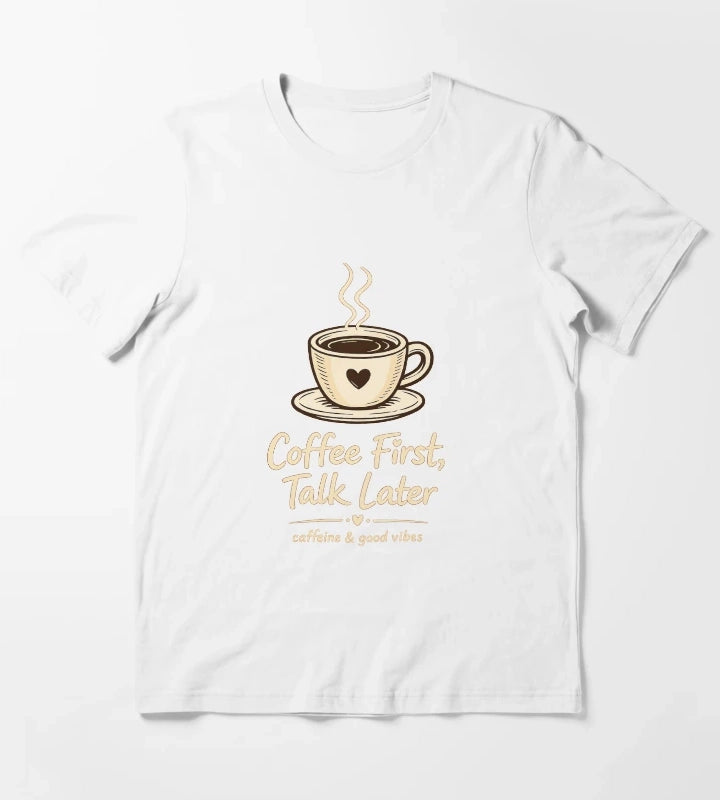 Coffee First Talk Later T-Shirt White