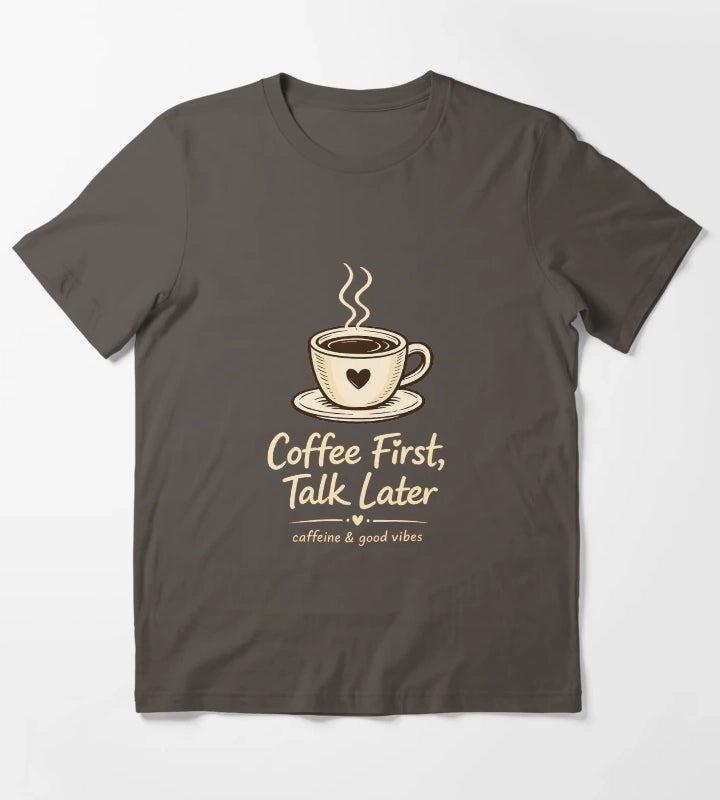 Coffee First Talk Later T-Shirt Dark Grey