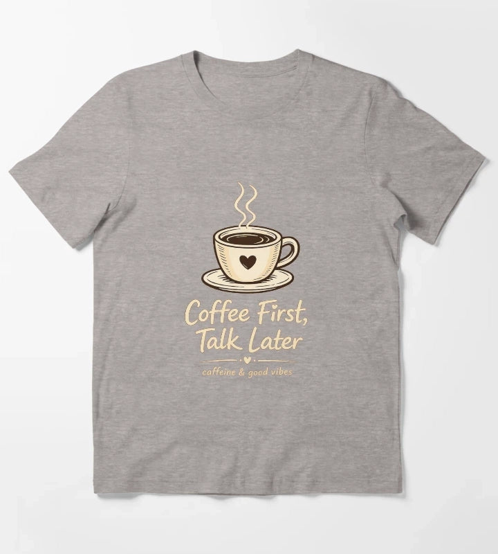Coffee First Talk Later T-Shirt Heather Grey