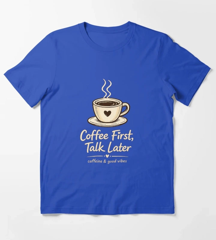 Coffee First Talk Later T-Shirt Blue