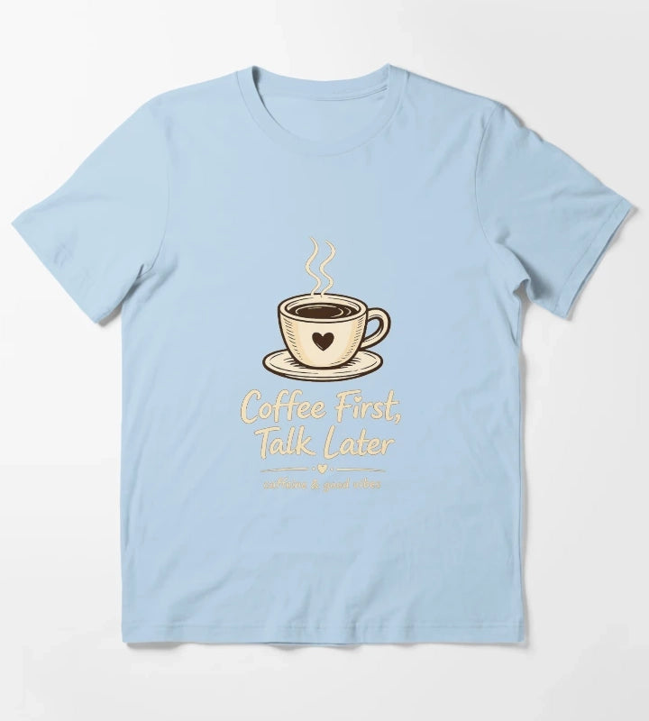 Coffee First Talk Later T-Shirt Sky Blue