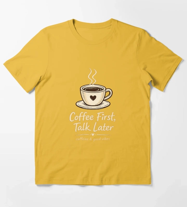 Coffee First Talk Later T-Shirt Yellow