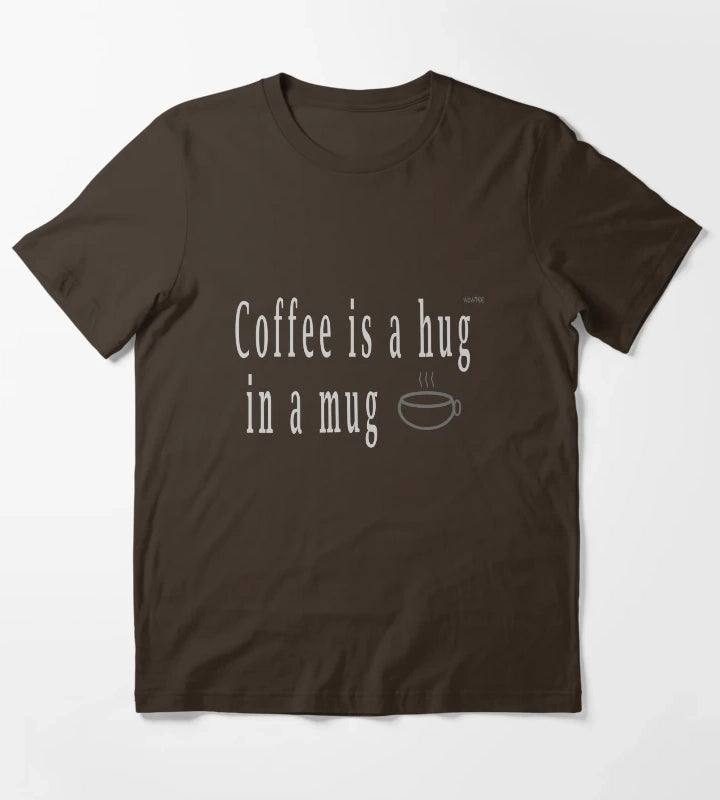 Coffee is hug in a mug T-Shirt Brown