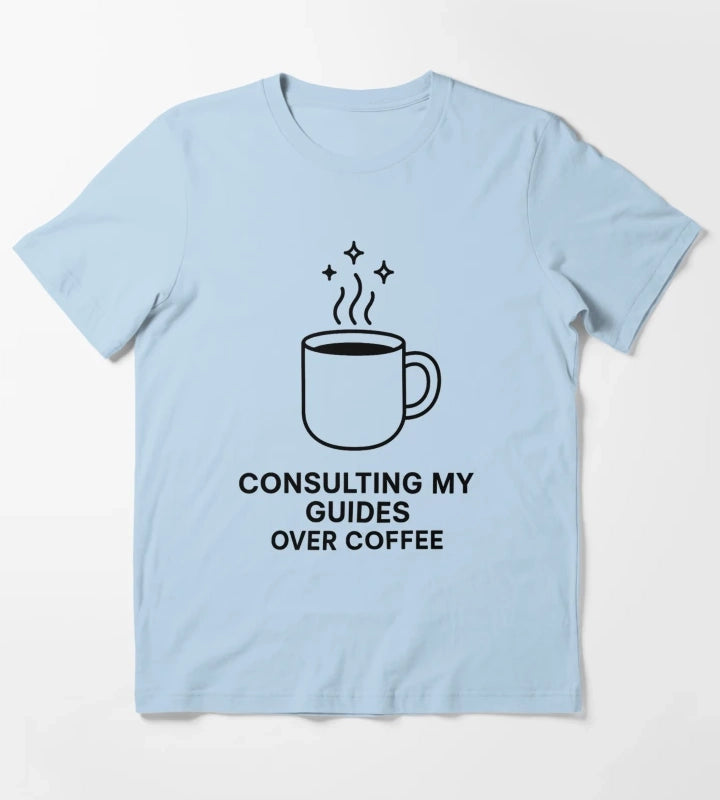Consulting My Guides Over Coffee Spiritual Coffee Lifestyle Shirt T-Shirt Sky Blue