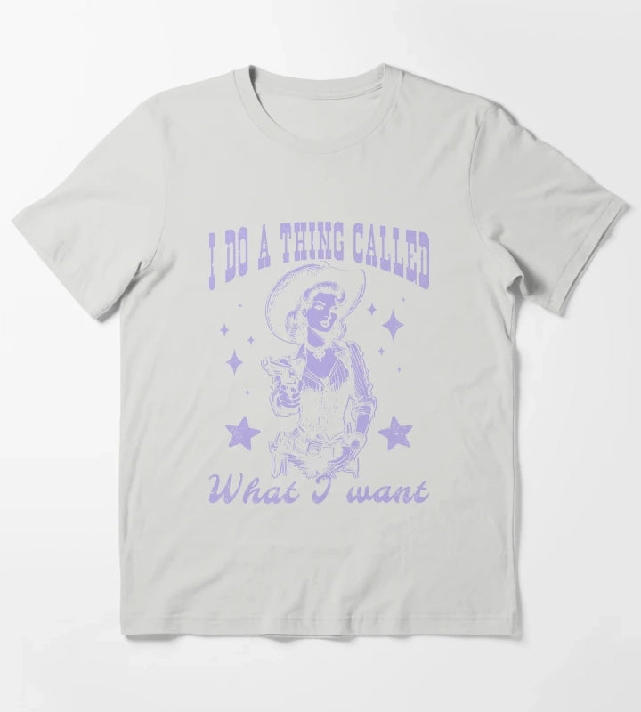 Cowgirl I Do A Thing Called What I Want T-Shirt Light Grey